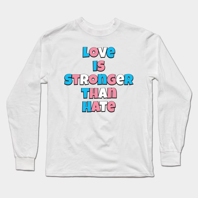 Love is Stronger than Hate (Trans flag version) Long Sleeve T-Shirt by Trans Action Lifestyle